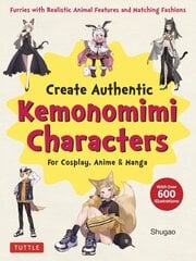 Create Kemonomimi Characters for Cosplay, Anime & Manga: Furries with Realistic Animal Features and Matching Fashions (With Over 600 Illustrations) цена и информация | Книги о питании и здоровом образе жизни | kaup24.ee