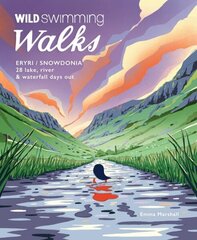 Wild Swimming Walks Eryri / Snowdonia: 28 river, lake & waterfall days out in North Wales цена и информация | Книги о питании и здоровом образе жизни | kaup24.ee