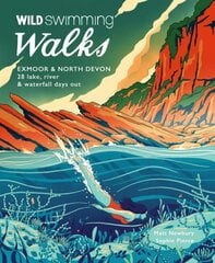 Wild Swimming Walks Exmoor & North Devon: 28 river, lake & coastal days out цена и информация | Книги о питании и здоровом образе жизни | kaup24.ee