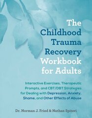 Childhood Trauma Recovery Workbook for Adults: Interactive Exercises, Therapeutic Prompts, and CBT/DBT Strategies for Dealing with Depression, Anxiety, Shame, and Other Effects of Abuse hind ja info | Eneseabiraamatud | kaup24.ee