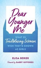 Dear Younger Me: What 35 Trailblazing Women Wish Theyd Known as Girls цена и информация | Книги для подростков и молодежи | kaup24.ee