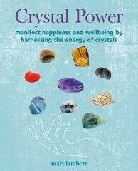 Crystal Power: Manifest Happiness and Wellbeing by Harnessing the Energy of Crystals цена и информация | Самоучители | kaup24.ee