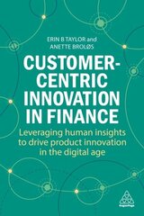 Customer-Centric Innovation in Finance: Leveraging Human Insights to Drive Product Innovation in the Digital Age цена и информация | Книги по экономике | kaup24.ee