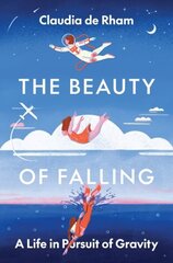 Beauty of Falling: A Life in Pursuit of Gravity цена и информация | Книги по экономике | kaup24.ee