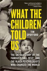 What the Children Told Us: The Untold Story of the Famous Doll Test and the Black Psychologists Who Changed the World hind ja info | Elulooraamatud, biograafiad, memuaarid | kaup24.ee