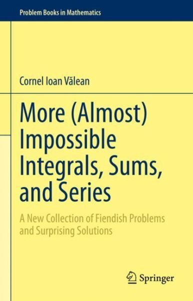 More (Almost) Impossible Integrals, Sums, and Series: A New Collection of Fiendish Problems and Surprising Solutions 1st ed. 2023 цена и информация | Majandusalased raamatud | kaup24.ee