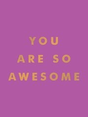 You Are So Awesome: Uplifting Quotes and Affirmations to Celebrate How Amazing You Are цена и информация | Самоучители | kaup24.ee