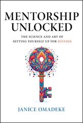 Mentorship Unlocked: The Science and Art of Setting Yourself Up for Success hind ja info | Eneseabiraamatud | kaup24.ee