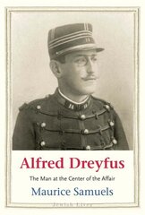 Alfred Dreyfus: The Man at the Center of the Affair цена и информация | Биографии, автобиогафии, мемуары | kaup24.ee