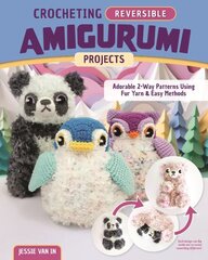 Crocheting Reversible Amigurumi Projects: Adorable 2-Way Patterns Using Fur Yarn & Easy Methods цена и информация | Книги о питании и здоровом образе жизни | kaup24.ee