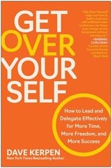 Get Over Yourself: How to Lead and Delegate Effectively for More Time, More Freedom, and More Success цена и информация | Книги по экономике | kaup24.ee