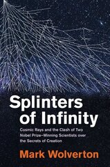 Splinters of Infinity: Cosmic Rays and the Clash of Two Nobel Prize-Winning Scientists over the Secrets of Creation цена и информация | Книги по экономике | kaup24.ee