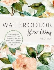 Watercolor Your Way: Techniques, Palettes, and Projects To Fit Your Skill Level and Creative Goals цена и информация | Книги о питании и здоровом образе жизни | kaup24.ee