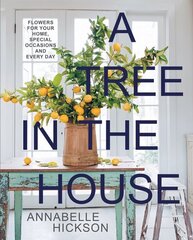 Tree in the House: Flowers for Your Home, Special Occasions and Every Day New Edition цена и информация | Книги о питании и здоровом образе жизни | kaup24.ee