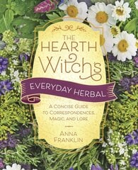 Hearth Witch's Everyday Herbal,The: A Concise Guide to Correspondences, Magic, and Lore цена и информация | Самоучители | kaup24.ee