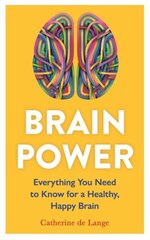 Brain Power: Everything You Need to Know for a Healthy, Happy Brain цена и информация | Самоучители | kaup24.ee