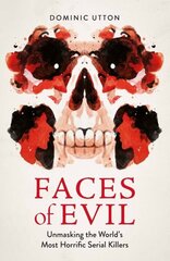 Faces of Evil: Unmasking the Worlds Most Horrific Serial Killers цена и информация | Биографии, автобиогафии, мемуары | kaup24.ee