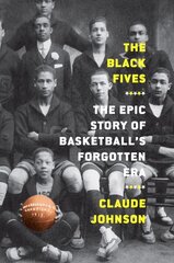 Black Fives: The Epic Story of Basketball's Forgotten Era hind ja info | Tervislik eluviis ja toitumine | kaup24.ee