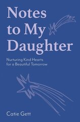 Notes to My Daughter: Nurturing Kind Hearts for a Beautiful Tomorrow hind ja info | Eneseabiraamatud | kaup24.ee