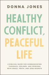 Healthy Conflict, Peaceful Life: A Biblical Guide for Communicating Thoughts, Feelings, and Opinions with Grace, Truth, and Zero Regret цена и информация | Духовная литература | kaup24.ee