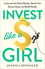 Invest Like a Girl: Jump into the Stock Market, Reach Your Money Goals, and Build Wealth цена и информация | Самоучители | kaup24.ee