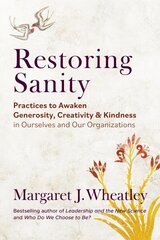 Restoring Sanity: Practices to Awaken Generosity, Creativity, and Kindness in Ourselves and Our Organizations hind ja info | Majandusalased raamatud | kaup24.ee