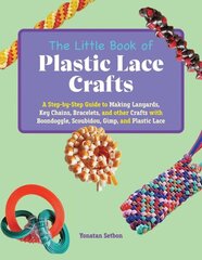 Little Book of Plastic Lace Crafts: A Step-by-Step Guide to Making Lanyards, Key Chains, Bracelets, and Other Crafts with Boondoggle, Scoubidou, Gimp, and Plastic Lace цена и информация | Книги для подростков и молодежи | kaup24.ee