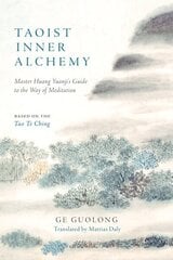 Taoist Inner Alchemy: Master Huang Yuanji's Guide to the Way of Meditation hind ja info | Usukirjandus, religioossed raamatud | kaup24.ee