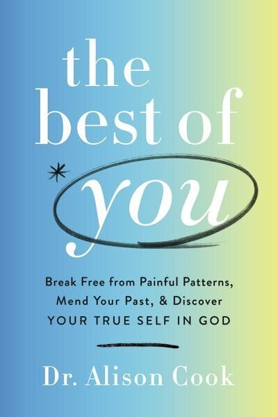 Best of You: Break Free from Painful Patterns, Mend Your Past, and Discover Your True Self in God цена и информация | Eneseabiraamatud | kaup24.ee