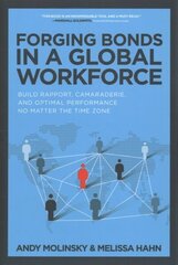 Forging Bonds in a Global Workforce: Build Rapport, Camaraderie, and Optimal Performance No Matter the Time Zone: Build Rapport, Camaraderie, and Optimal Performance No Matter the Time Zone hind ja info | Majandusalased raamatud | kaup24.ee