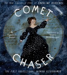 Comet Chaser: The True Cinderella Story of Caroline Herschel, the First Professional Woman Astronomer hind ja info | Noortekirjandus | kaup24.ee