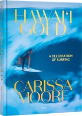 Carissa Moore: Hawaii Gold: A Celebration of Surfing hind ja info | Tervislik eluviis ja toitumine | kaup24.ee