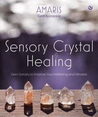 Sensory Crystal Healing: Gem Sorcery to Improve Your Wellbeing and Mindset New edition hind ja info | Eneseabiraamatud | kaup24.ee