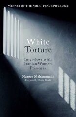 White Torture: Interviews with Iranian Women Prisoners - WINNER OF THE NOBEL PEACE PRIZE 2023 hind ja info | Ühiskonnateemalised raamatud | kaup24.ee