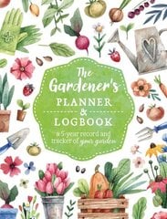 Gardener's Planner and Logbook: A 5-Year Record and Tracker of Your Garden цена и информация | Книги по садоводству | kaup24.ee