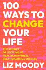 100 Ways to Change Your Life: The Science of Leveling Up Health, Happiness, Relationships & Success цена и информация | Энциклопедии, справочники | kaup24.ee