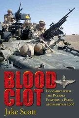 Blood Clot: In Combat with the Patrols Platoon, 3 Para, Afghanistan 2006 цена и информация | Исторические книги | kaup24.ee