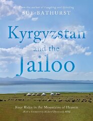 Kyrgyzstan and the Jailoo: Four Rides in the Mountains of Heaven hind ja info | Reisiraamatud, reisijuhid | kaup24.ee