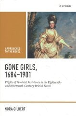 Gone Girls, 1684-1901: Flights of Feminist Resistance in the Eighteenth- and Nineteenth-Century British Novel цена и информация | Исторические книги | kaup24.ee