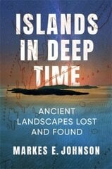 Islands in Deep Time: Ancient Landscapes Lost and Found цена и информация | Книги по социальным наукам | kaup24.ee