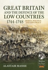 Great Britain and the Defence of the Low Countries, 1744-1748: Armies, Politics and Diplomacy цена и информация | Исторические книги | kaup24.ee