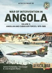 War of Intervention in Angola, Volume 3: Angolan and Cuban Air Forces, 1975-1989 hind ja info | Ajalooraamatud | kaup24.ee