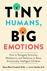 Tiny Humans, Big Emotions: How to Navigate Tantrums, Meltdowns, and Defiance to Raise Emotionally Intelligent Children цена и информация | Книги по социальным наукам | kaup24.ee