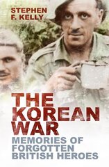 Korean War: Memories of Forgotten British Heroes New edition цена и информация | Исторические книги | kaup24.ee