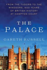 Palace: From the Tudors to the Windsors, 500 Years of British History at Hampton Court цена и информация | Исторические книги | kaup24.ee