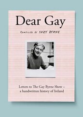 Dear Gay: Letters to The Gay Byrne Show a handwritten history of Ireland цена и информация | Исторические книги | kaup24.ee