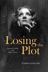 Losing the Plot: Film and Feeling in the Modern Novel цена и информация | Книги по социальным наукам | kaup24.ee