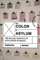 Color of Asylum: The Racial Politics of Safe Haven in Brazil hind ja info | Ühiskonnateemalised raamatud | kaup24.ee