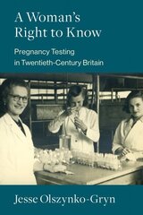 Woman's Right to Know: Pregnancy Testing in Twentieth-Century Britain цена и информация | Книги по социальным наукам | kaup24.ee