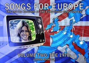 Songs for Europe: The United Kingdom at the Eurovision Song Contest, Volume 2, The 1970s hind ja info | Kunstiraamatud | kaup24.ee